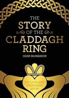 The Story Of The Claddagh Ring: Legend and History from the Ancient Fishing Village in Galway City Ireland 180690019X Book Cover