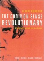 Elbert Hubbard the Commonsense Revolutionary: A Business Vision for Our Times 1904298222 Book Cover