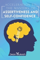 Accleration To The Mastery of Assertiveness & Confidence B09BYBFKJN Book Cover