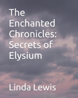 The Enchanted Chronicles: Secrets of Elysium B0C6P9QVTN Book Cover