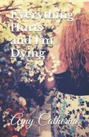 Everything Hurts and I'm Dying 1090266588 Book Cover