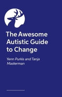 The Awesome Autistic Guide to Change (Awesome Guides for Amazing Autistic Kids) 139983164X Book Cover