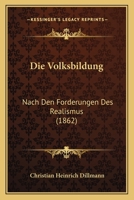 Die Volksbildung: Nach Den Forderungen Des Realismus (1862) 1141745828 Book Cover