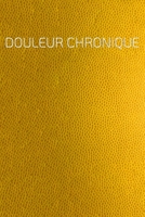 Douleur Chronique: Le compagnon de la douleur comme un journal de la douleur sur des pages pré-faites pour 90 jours-aspect cuir imprimé (French Edition) 1661263399 Book Cover