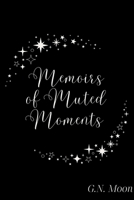 Memoirs of Muted Moments B0G6DBML2Y Book Cover