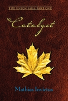 Catalyst: The Union Saga: Part One 1734783508 Book Cover