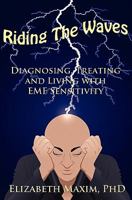 Riding the Waves: Diagnosing, Treating and Living with EMF Sensitivity 0615395465 Book Cover