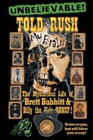 Told Rush: The Mysterious Life of Brett Babbitt & Billy the Kids GHOST! 1641404507 Book Cover