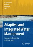 Adaptive and Integrated Water Management: Coping with Complexity and Uncertainty 3642095062 Book Cover