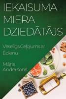 Iekaisuma Miera Dziedātājs: Veselīgs Ceļojums ar Ēdienu 1835591221 Book Cover