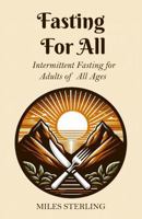 Fasting For All: Intermittent Fasting for Adults of All Ages 1967398003 Book Cover