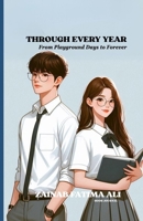 Through Every Year: From Playground Days to Forever B0FD9CPFQW Book Cover