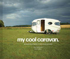 My Cool Caravan: An inspirational guide to retro-style caravans 1911641573 Book Cover