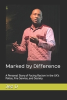 Marked by Difference: A Personal Story of Facing Racism in the UK’s Police, Fire Service, and Society B0F2FQWZM1 Book Cover