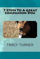 7 Steps To A Great Companion Dog 1523317795 Book Cover