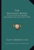 The Mocking Bards: A Collection Of Parodies, Burlesques And Imitations 1437030343 Book Cover