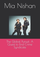 The Global Pursuit: A Quest to End Crime Syndicate B0BTRQSSB5 Book Cover