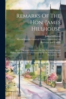 Remarks Of The Hon. James Hillhouse: Before The Joint Committee, On The Petition Of Samuel Hinkley And Others For The Extension Of The Hampshire And Hampden Canal 1021846422 Book Cover