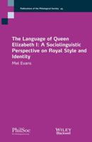 The Language of Queen Elizabeth I: A Sociolinguistic Perspective on Royal Style and Identity 1118672879 Book Cover