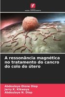 A ressonância magnética no tratamento do cancro do colo do útero (Portuguese Edition) 6209564674 Book Cover