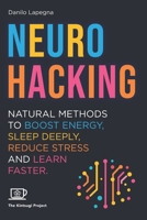 Neurohacking: Natural methods to boost energy, sleep deeply, reduce stress and learn faster B0DPMJS8X4 Book Cover