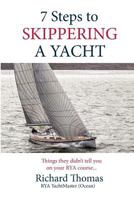 7 Steps to Skippering a Yacht: Things they didn't tell you on your RYA course 1507608098 Book Cover