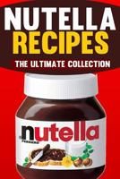 Nutella Recipes: The Ultimate Collection of Over 50 Recipes 1500415006 Book Cover