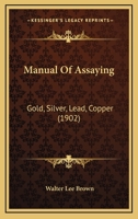 Manual of Assaying Gold, Silver, Lead, Copper 114695008X Book Cover