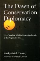 The Dawn of Conservation Diplomacy: U.S.-Canadian Wildlife Protection Treaties in the Progressive Era (Weyerhaeuser Environmental Books) 0295976764 Book Cover