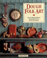 Dough Folk Art: How to Make Beautiful & Lasting Objects from Flour, Salt & Water 0806908505 Book Cover