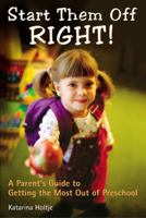 Start Them Off Right: Parents Guide to Getting the Most Out of Preschool 0028643267 Book Cover