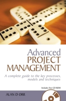 Advanced Project Management: A Complete Guide to the Key Processes, Models and Techniques 0749440945 Book Cover
