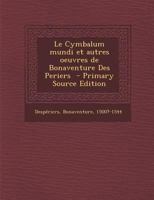 Le Cymbalum Mundi Et Autres Oeuvres de Bonaventure Des Periers 0274626799 Book Cover