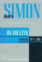 John Simon on Theatre: Criticism 1974-2003 (John Simon On--) 1557835055 Book Cover