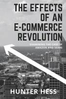 The Effects of an E-Commerce Revolution: Examining the Case of Amazon and Sears 1071460501 Book Cover