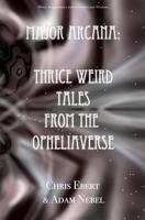Major Arcana: Thrice Weird Tales from the Opheliaverse 0988019027 Book Cover