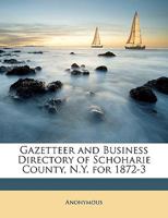 Gazetteer and business directory of Schoharie County, N. Y. for 1872-3 134022139X Book Cover