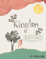 Kingdom...A Poetry Book B08X63F285 Book Cover
