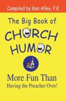 The Big Book of Church Humor: More Fun Than Having the Preacher over! 0595297285 Book Cover