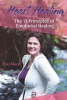 Heart Healing: 13 Principles of Emotional Self Healing 0998757675 Book Cover