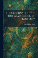 The Geography of the Blue Grass Region of Kentucky 1025679865 Book Cover