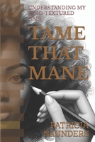 Tame That Mane Understanding My Afro-Textured Hair B0CRRKCRHV Book Cover
