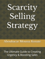 Scarcity Selling Strategy: The Ultimate Guide to Creating Urgency & Boosting Sales B0DXMF9XKC Book Cover