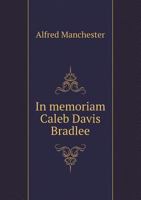 In Memoriam: Caleb Davis Bradlee, 1831-1897 114142410X Book Cover