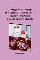 Contagion Chronicles: The Essential Handbook for Student Infectious Disease Epidemiologists B0CP6KRQ75 Book Cover