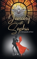 Dancing with Sophia: A Choreography of Grace B0FQKNXNLV Book Cover