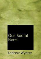 Our Social bees or Pictures of town & Country life and other Papers 1010098179 Book Cover