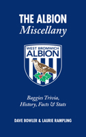 The Albion Miscellany: Baggies Trivia, History, Facts & Stats 1905411677 Book Cover