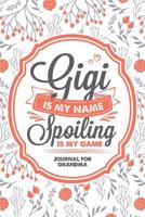 Gigi Is My Name Spoiling Is My Game: Grandma Blank Lined Journal / Ruled Notebook 6X9 1079191410 Book Cover