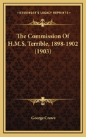 The Commission of H.M.S. Terrible, 1898-1902 1014212626 Book Cover